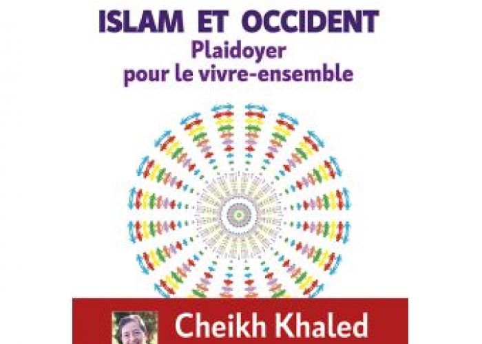 Nouveau livre du Cheikh Khaled Bentounès : "Islam et Occident, Plaidoyer pour le Vivre-Ensemble"