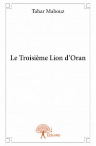 "Le troisième Lion d'Oran" de Tahar Mahouz édité en France