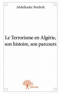 Livre: "Le Terrorisme en Algérie, son histoire, son parcours" de Abdelkader Benbrik