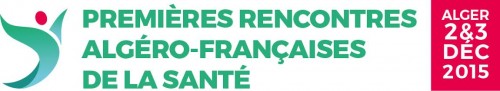Premières rencontres Algéro-Françaises de la santé les 2 et 3 Décembre 2015 - Hôtel Mercure - Alger